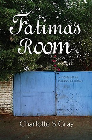 Download Fatima's Room: A Novel Set in Khartoum, Sudan - Charlotte Schiander Gray file in PDF