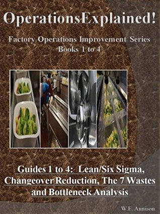 Download OperationsExplained – Guides Through Lean/Six Sigma, Changeover Reduction, The 7 Wastes and Bottleneck Analysis (Factory Operations Improvement Series Book 5) - W.E Annison file in ePub