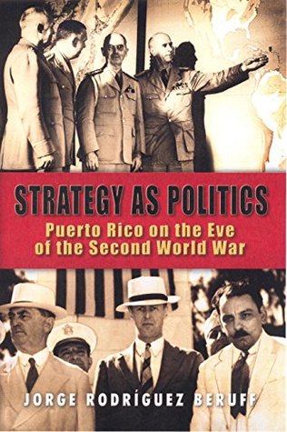 Download Strategy as politics: Puerto Rico on the eve of the Second World War - Jorge Rodríguez Beruff | ePub
