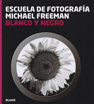 Read online BLANCO Y NEGRO -ESCUELA DE FOTOGRAFIA MICHAEL FREEMAN - Various file in PDF
