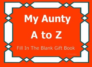 Read online My Aunty A to Z Fill In The Blank Gift Book: Volume 24 (A to Z Gift Books) - NOT A BOOK | PDF