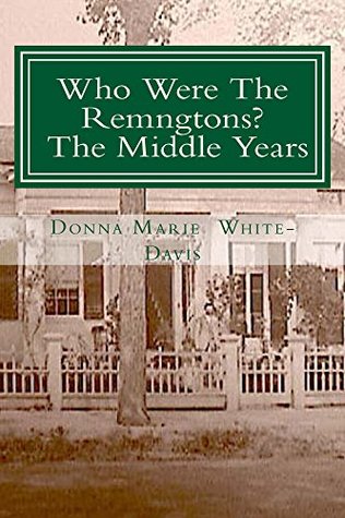 Read Who Were The Remingtons? The Middle Years: The Middle Years - Donna White-Davis | ePub