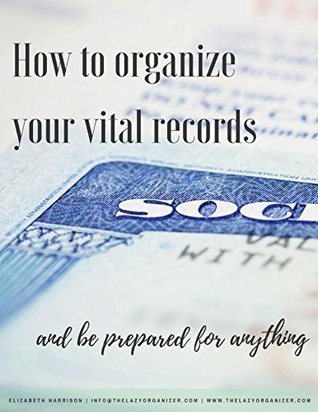 Read How to Organize Your Vital Records: and be prepared for anything! - Elizabeth Harrison file in PDF