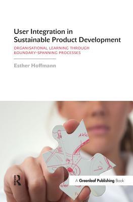 Read online User Integration in Sustainable Product Development: Organisational Learning Through Boundary-Spanning Processes - Esther Hoffmann | PDF