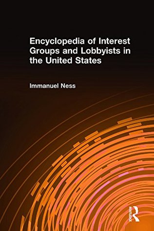 Read Encyclopedia of Interest Groups and Lobbyists in the United States - Immanuel Ness file in ePub