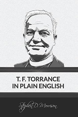 Read T. F. Torrance in Plain English (Plain English Series Book 2) - Stephen D. Morrison | PDF