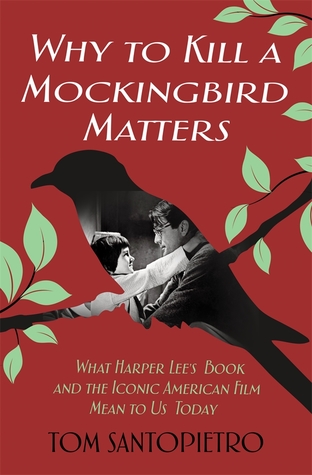 Download Why To Kill a Mockingbird Matters: What Harper Lee's Book and America's Iconic Film Mean to Us Today - Tom Santopietro | PDF