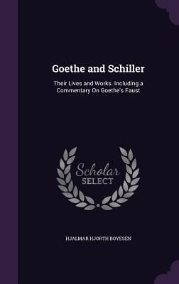 Read online Goethe and Schiller: Their Lives and Works. Including a Commentary on Goethe's Faust - Hjalmar Hjorth Boyesen file in ePub