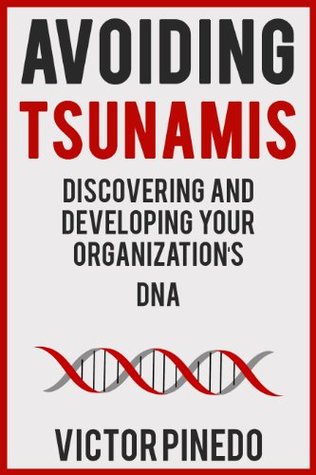 Read online Avoiding Tsunamis: Discovering and Developing Your Organization's DNA - Victor Pinedo | PDF