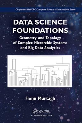 Read online Data Science Foundations: Geometry and Topology of Complex Hierarchic Systems and Big Data Analytics - Fionn Murtagh | PDF