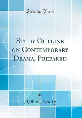 Read Study Outline on Contemporary Drama, Prepared (Classic Reprint) - Arthur Beatty | ePub