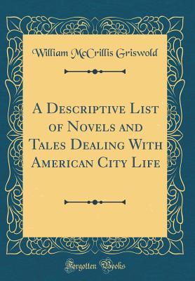 Download A Descriptive List of Novels and Tales Dealing with American City Life (Classic Reprint) - William McCrillis Griswold file in ePub