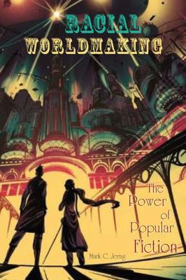 Download Racial Worldmaking: The Power of Popular Fiction - Mark C Jerng | ePub