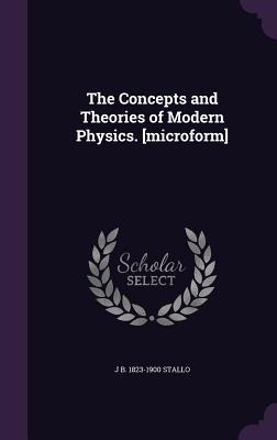 Read The Concepts and Theories of Modern Physics. [Microform] - John Bernhard Stallo | ePub