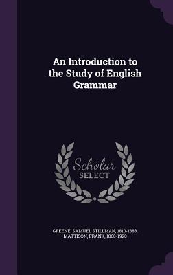 Read An Introduction to the Study of English Grammar - Samuel Stillman Greene | PDF