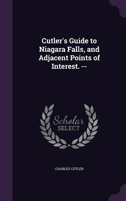 Download Cutler's Guide to Niagara Falls, and Adjacent Points of Interest. - Charles Cutler | PDF