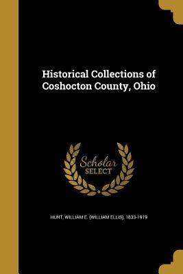 Read Historical Collections of Coshocton County, Ohio - William Ellis Hunt | PDF