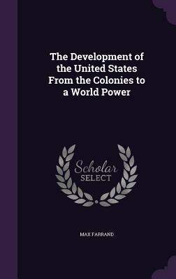Download The Development of the United States from the Colonies to a World Power - Max Farrand file in PDF
