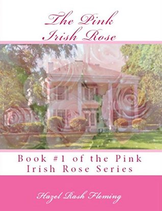 Read The Pink Irish Rose: Book #1 of the Pink Irish Rose Trilogy - Hazel Rash Fleming file in ePub