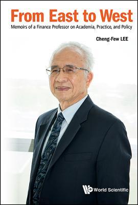 Read From East to West: Memoirs of a Finance Professor on Academia, Practice, and Policy - Cheng-Few Lee file in ePub