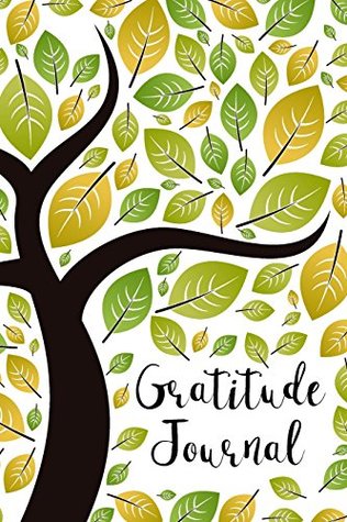 Read online Gratitude Journal: Tree Branches and Leaves 52 Weeks Writing Cultivating Attitude of Gratitude I am thankful for today (Three things I'm grateful for) (Volume 2) - NOT A BOOK file in ePub