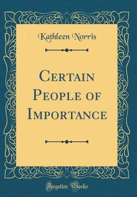 Read online Certain People of Importance (Classic Reprint) - Kathleen Thompson Norris | PDF
