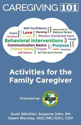 Read online Activities for the Family Caregiver: Caregiving 101 - Scott Silknitter | ePub