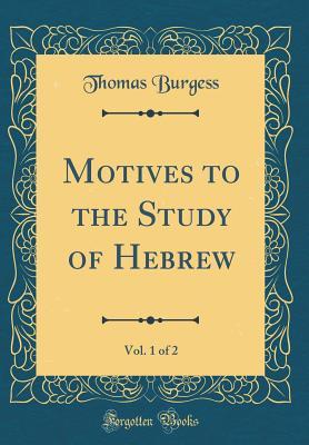 Read Motives to the Study of Hebrew, Vol. 1 of 2 (Classic Reprint) - Thomas Burgess file in PDF