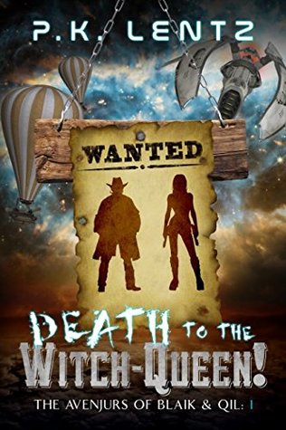Download Death to the Witch-Queen! (The Avenjurs of Williym Blaik & the Cyborg Qilliara Across the Ruins of Space-Time #1) - P.K. Lentz | ePub