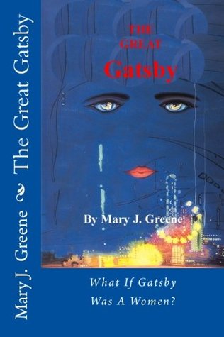 Read The Great Gatsby: What If Gatsby Was a Women? - Mary J. Greene file in PDF