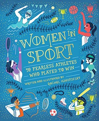 Download Women in Sport: Fifty Fearless Athletes Who Played to Win - Rachel Ignotofsky | ePub