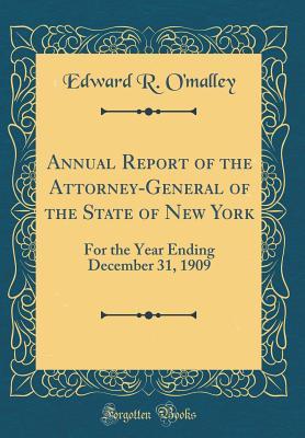 Read online Annual Report of the Attorney-General of the State of New York: For the Year Ending December 31, 1909 (Classic Reprint) - Edward R O'Malley | ePub