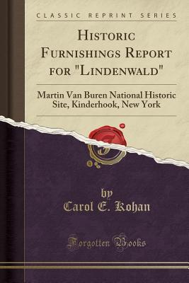 Read online Historic Furnishings Report for Lindenwald: Martin Van Buren National Historic Site, Kinderhook, New York (Classic Reprint) - Carol E Kohan file in PDF