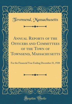 Read online Annual Reports of the Officers and Committees of the Town of Townsend, Massachusetts: For the Financial Year Ending December 31, 1928 (Classic Reprint) - Townsend Massachusetts | ePub