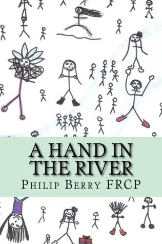 Read online A Hand In The River: Volume 4 (Collected posts from Illusions of Autonomy blog) - Dr Philip Berry file in PDF