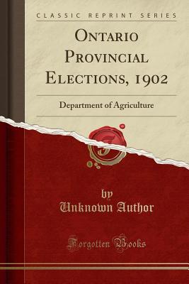 Read Ontario Provincial Elections, 1902: Department of Agriculture (Classic Reprint) - Unknown | PDF