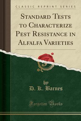 Download Standard Tests to Characterize Pest Resistance in Alfalfa Varieties (Classic Reprint) - D K Barnes file in PDF