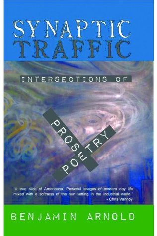 Download Synaptic Traffic: Intersections of prose & poetry - Benjamin Arnold file in PDF