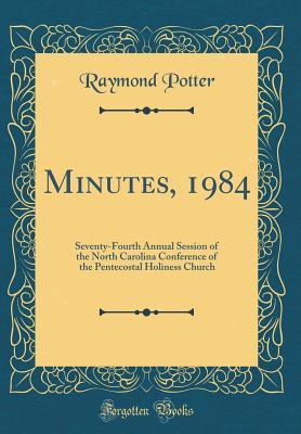Read online Minutes, 1984: Seventy-Fourth Annual Session of the North Carolina Conference of the Pentecostal Holiness Church (Classic Reprint) - Raymond Potter | PDF