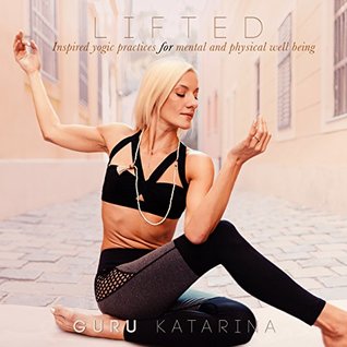 Download Lifted: Inspired yogic practices for mental and physical well being - Guru Katarina | ePub