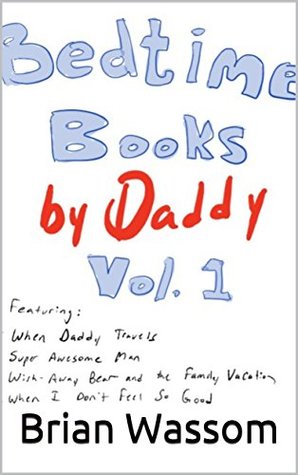Read Bedtime Books by Daddy Vol. 1: A Collection of Short Stories for Kids - Brian Wassom file in PDF
