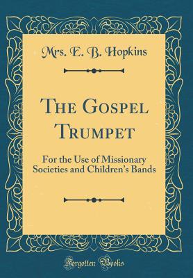 Read online The Gospel Trumpet: For the Use of Missionary Societies and Children's Bands (Classic Reprint) - Mrs E B Hopkins | PDF