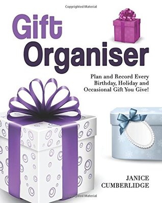 Read online Gift Organiser: Plan and Record Every Birthday, Holiday and Occasional Gift You Give! - Janice Cumberlidge file in ePub
