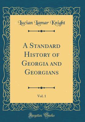 Read A Standard History of Georgia and Georgians, Vol. 1 (Classic Reprint) - Lucian Lamar Knight file in PDF