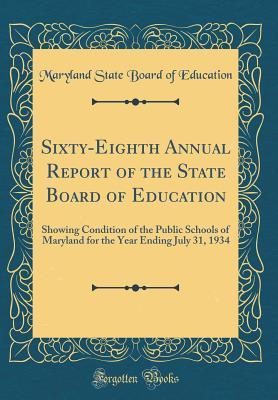 Read online Sixty-Eighth Annual Report of the State Board of Education: Showing Condition of the Public Schools of Maryland for the Year Ending July 31, 1934 (Classic Reprint) - Maryland State Board of Education | PDF