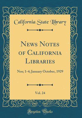 Read News Notes of California Libraries, Vol. 24: Nos; 1-4; January October, 1929 (Classic Reprint) - California State Library file in ePub
