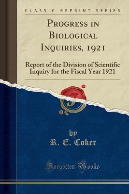 Download Progress in Biological Inquiries, 1921: Report of the Division of Scientific Inquiry for the Fiscal Year 1921 (Classic Reprint) - R E Coker file in ePub