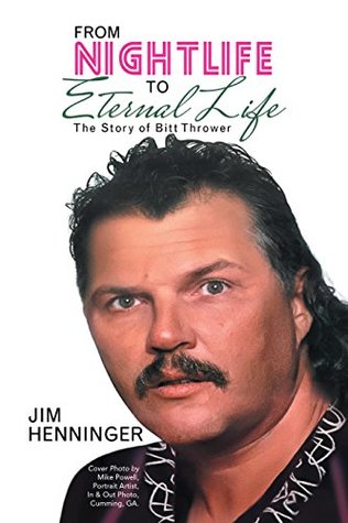 Read From Nightlife to Eternal Life: The Story of Bitt Thrower - Jim Henninger file in ePub