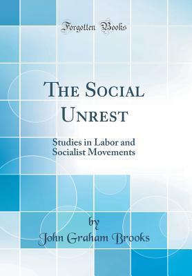 Download The Social Unrest: Studies in Labor and Socialist Movements (Classic Reprint) - John Graham Brooks | PDF