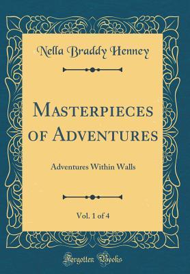 Download Masterpieces of Adventures, Vol. 1 of 4: Adventures Within Walls (Classic Reprint) - Nella Braddy Henney file in PDF